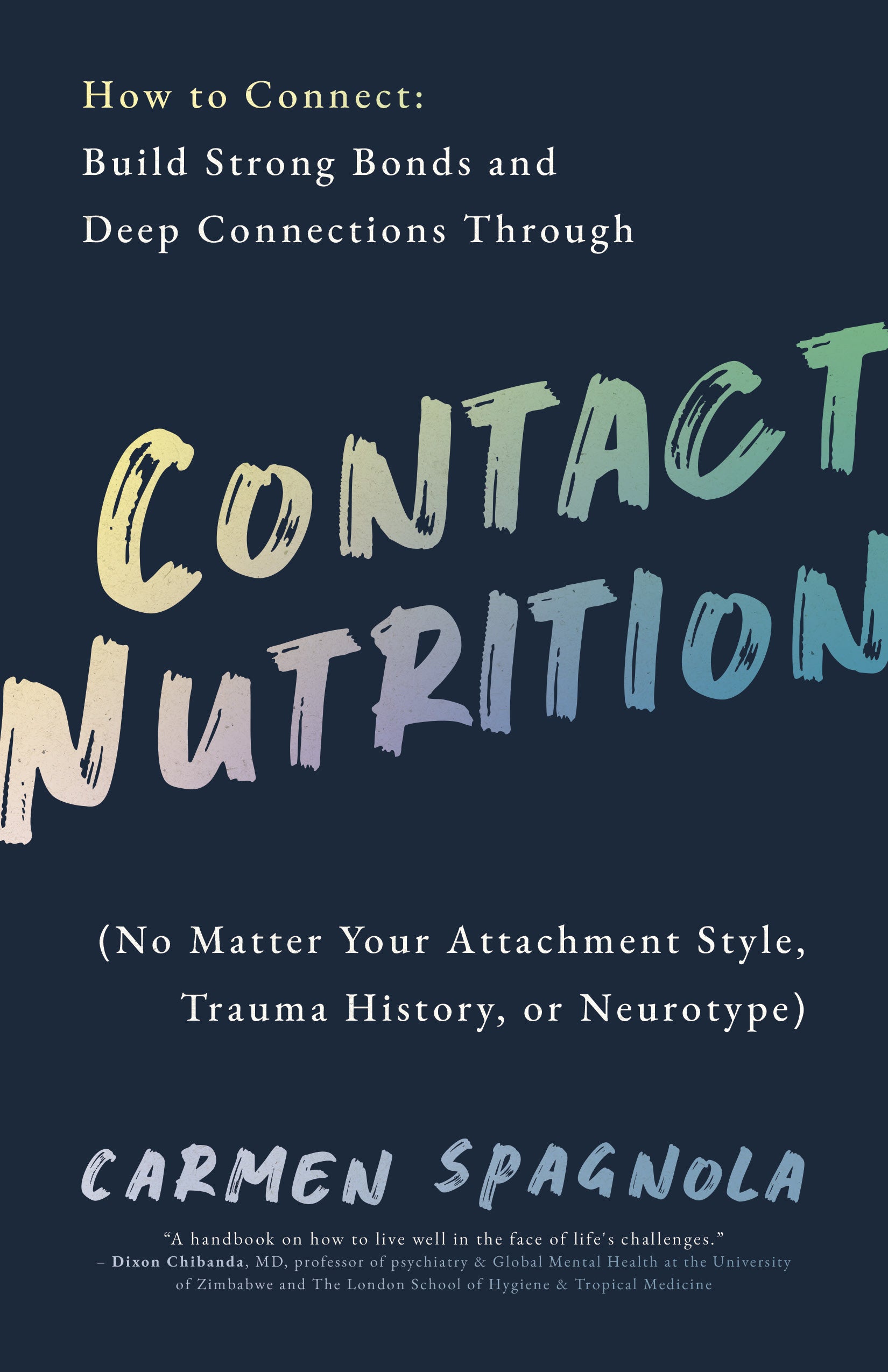 How to Connect: Build Strong Bonds and Deep Connections Through Contact Nutrition (No Matter Your Attachment Style, Trauma History or Neurotype)